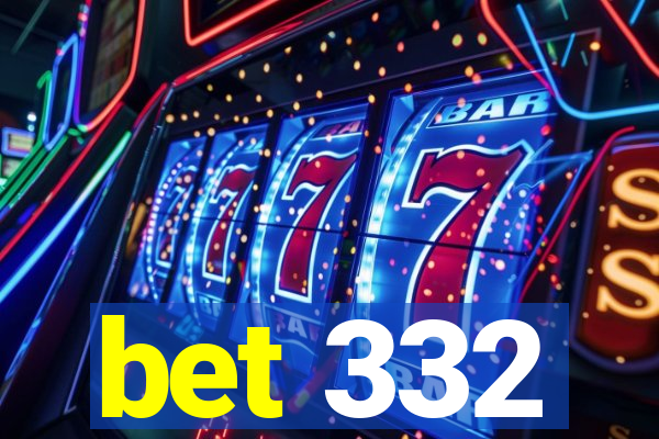 bet 332